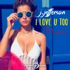 About I Love U Too-Radio Edit Song