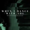 About When I Dance with You Song