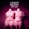 About I Don't Believe in Us Song