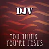 You Think You're Jesus-Original Mix