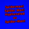 Spiderman! Spider Man! Hyphenated as Spider-Man!-Acapella