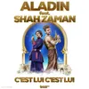 About C'est lui, c'est lui-Aladin & Shah Zaman Song