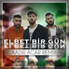 Elbet Bir Gün-Kadir Acar Remix