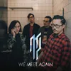 About We Meet Again Song