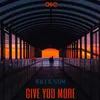 Give You More