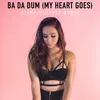 About Ba Da Dum (My Heart Goes) Song