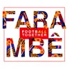 About Fara mbê-Football Together Song