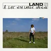 Land-A Life with Large Opening