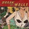 Break My Walls