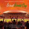 About We Want World Cup Song
