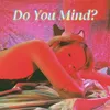 About Do You Mind? Song