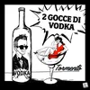 About 2 Gocce di vodka Song