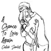 About A Chance to Love Again Song