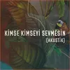 About Kimse Kimseyi Sevmesin-Akustik Song