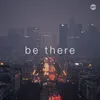 About Be There Song
