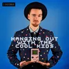 About Hanging out with the Cool Kids Song