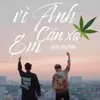 About Vì Anh Cần Xa Em Song