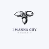 About I Wanna Guy Song