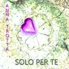 About Solo per te Song