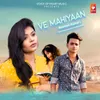 About Ve Mahiyaan Song