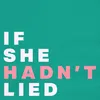 If She Hadn't Lied