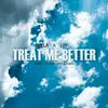 About Treat Me Better Song