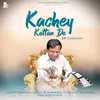 About Kachey Kattan De Song