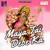 Maya Tai Debe Ka