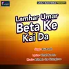 About Lamhar Umar Beta Ke Kai Da Song