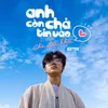 About Anh Chả Còn Tin Vào Tình Yêu Cho Đến Khi Song