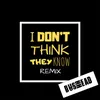 I Don't Think They Know-Bushhead Remix