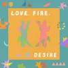 About Love, Fire, Desire Song