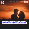 Motihari Sahar Chali Na