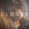 Closer