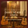 About Change the World-Cover Song