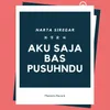 About Aku Saja Bas Pusuhndu Song