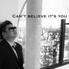 About Can't Believe It's You Song