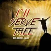 About I'll Serve Thee Song