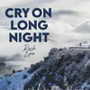 Cry On Long Night