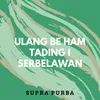 About Ulang Be Ham Tading I Serbelawan Song