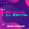 About Melumang La Kepaten Song