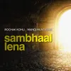 About Sambhaal Lena (feat. Manoj Muntashir) Song