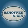 Banoffee and Gin