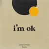 About I'm Ok Song