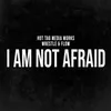 About I Am Not Afraid Song