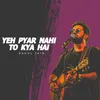 About Ye Pyar Nahi To Kya Hai Song