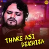 About Thare Asi Dekhija Song
