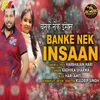 About Banke Nek Insaan Song