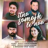 About Itna Samajh Le Naa Song