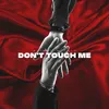 Don't Touch Me-Radio Edit
